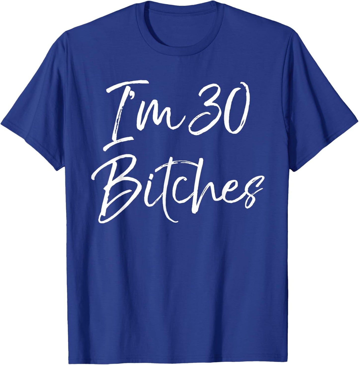 Funny 30th Birthday Gift Girls Cute I'm 30 Bitches T-Shirt - T-Shirt | Royal