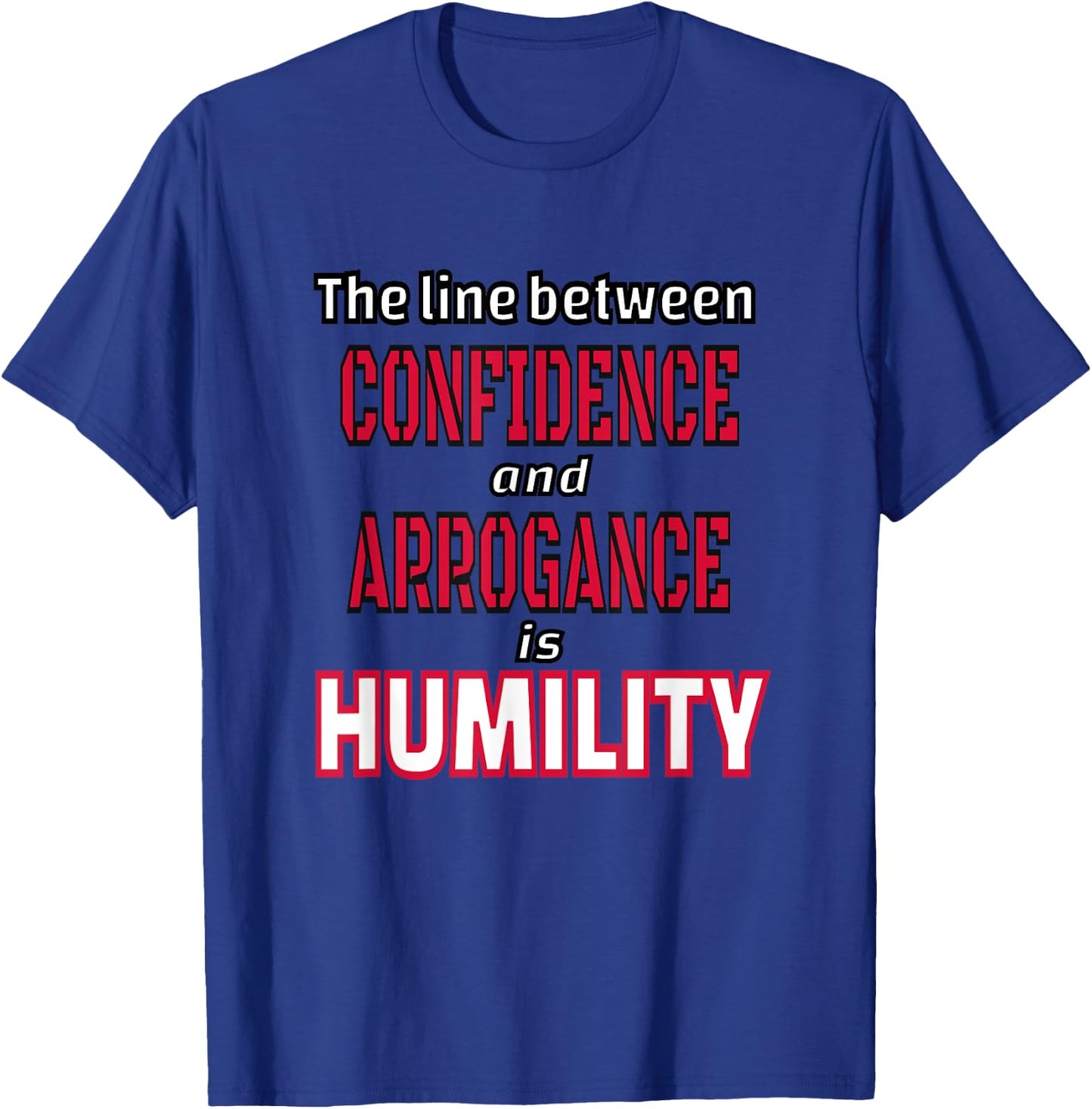 The Line Between Confidence and Arrogance is Humility T-Shirt - T-Shirt | Royal
