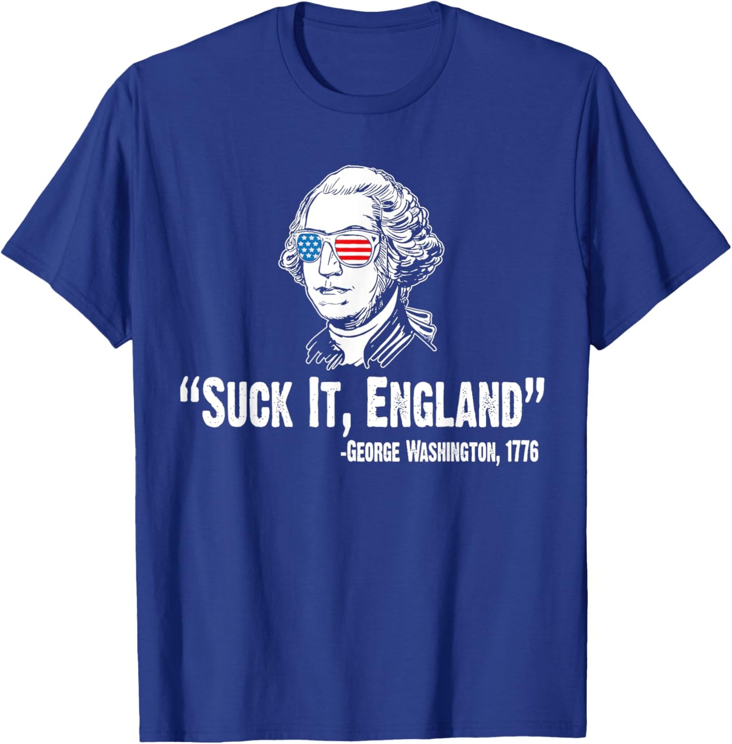 Suck It England George Washington 1776 American 4th Of July T-Shirt - T-Shirt | Royal