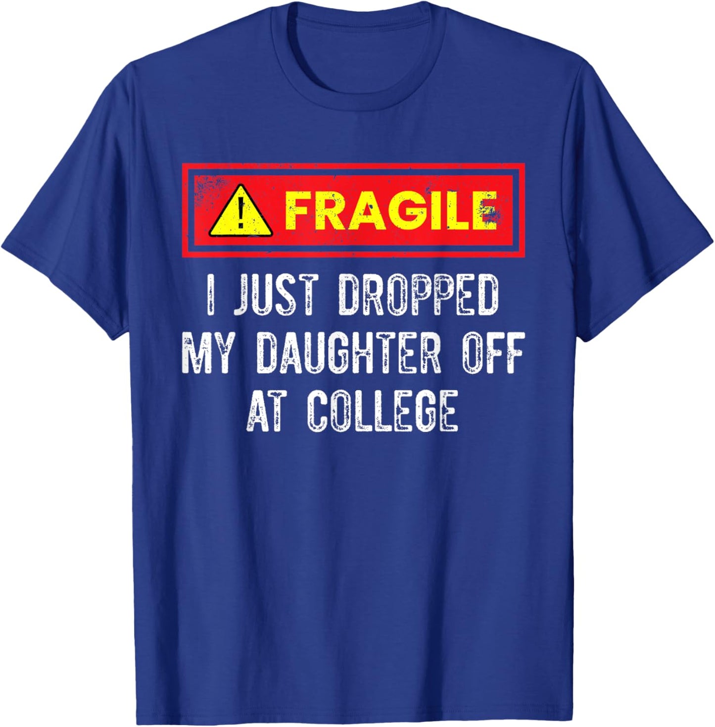 Just Dropped My Daughter Off At College Funny College Quote T-Shirt - T-Shirt | Royal