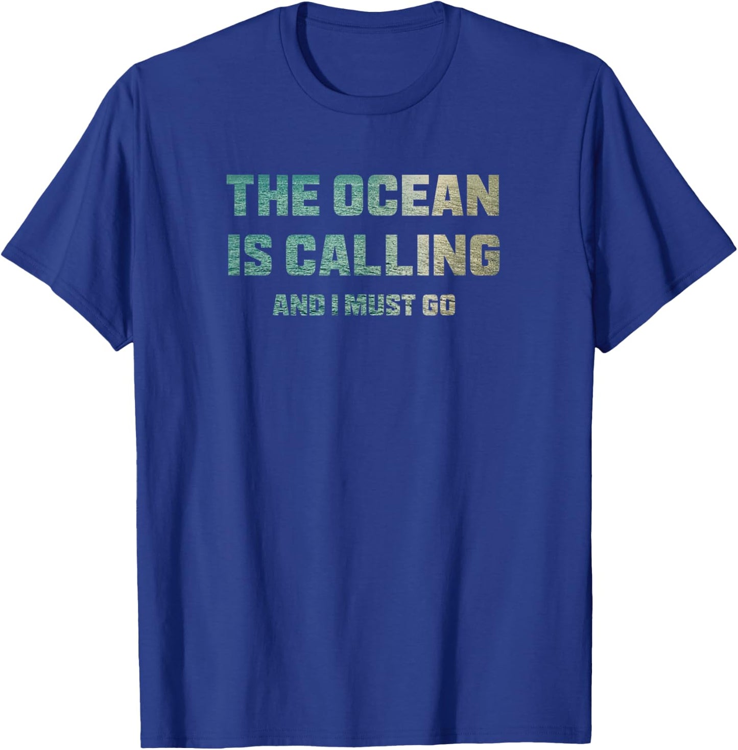 The Ocean is Calling and I Must Go T-Shirt - T-Shirt | Royal