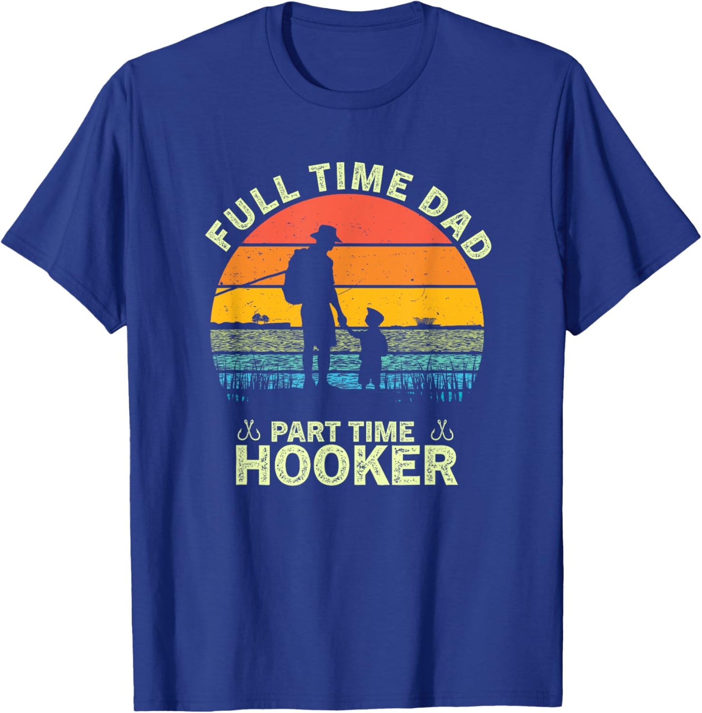 Retro Full Time Dad Part Time Hooker Father's Day Fisherman T-Shirt - T-Shirt | Royal