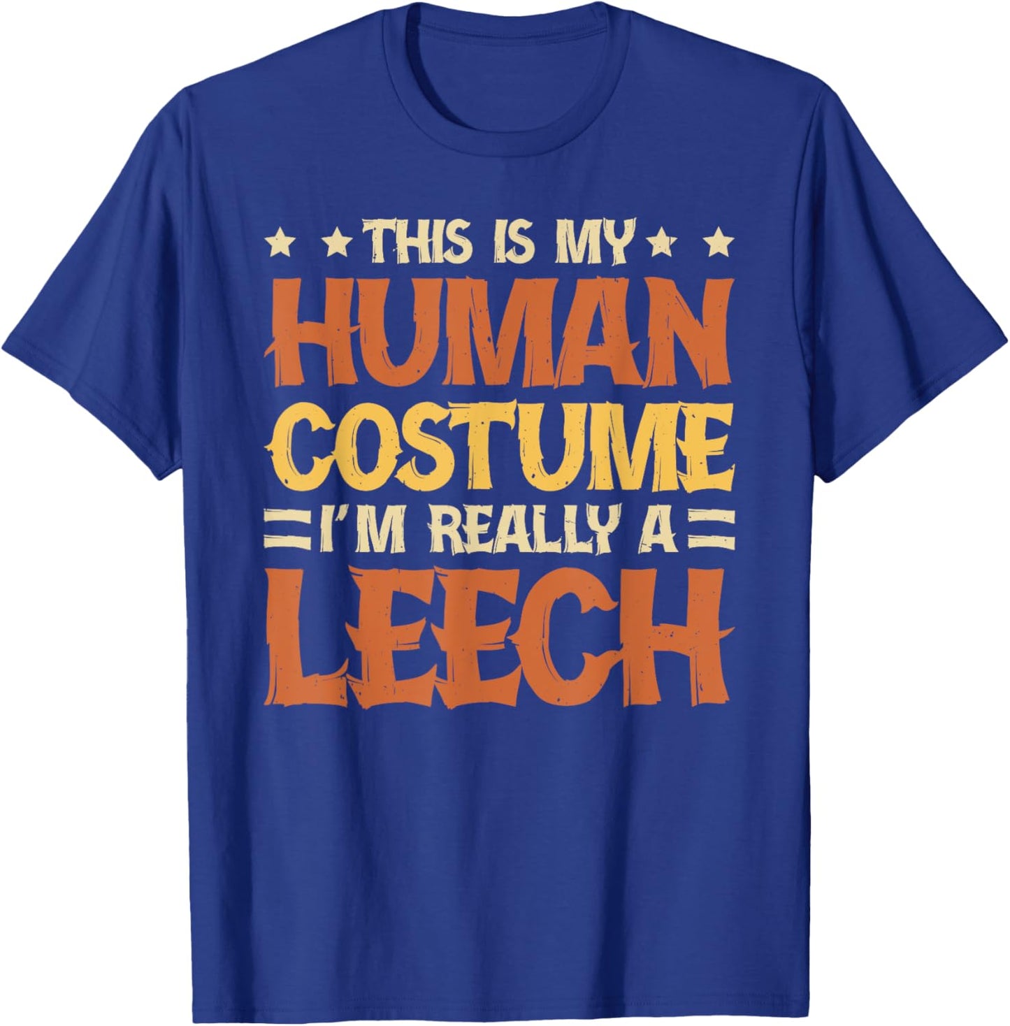 This Is My Human Costume I'm Really A Leech T-Shirt - T-Shirt | Royal