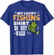 My Lucky Fishing Shirt Do Not Wash Funny Fish Angling Men T-Shirt - T-Shirt | Royal