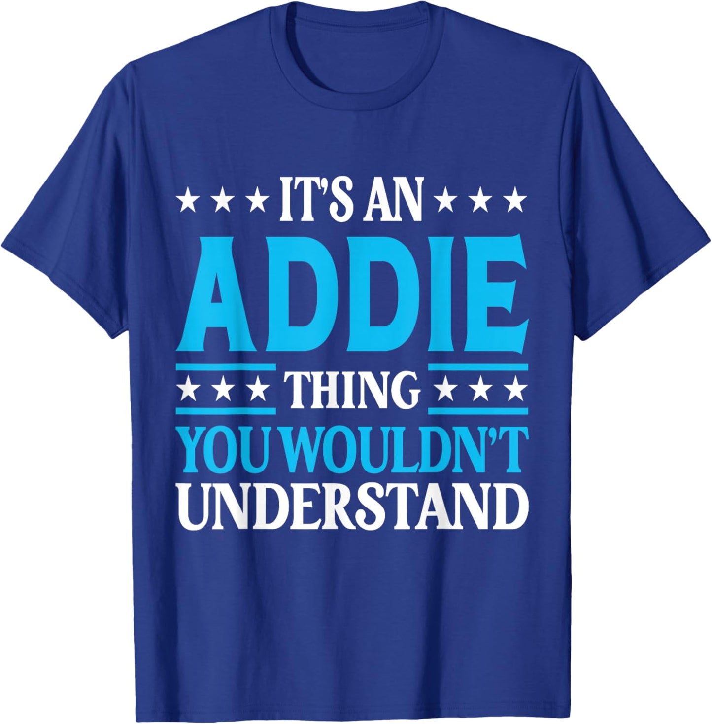 It's An Addie Thing Wouldn't Understand Girl Name Addie T-Shirt - T-Shirt | Royal