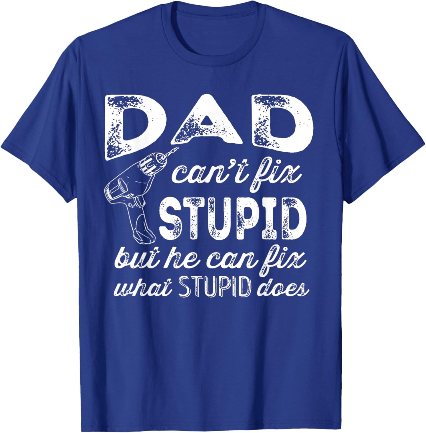 Funny Handyman Dad Shirt Dad Can't Fix Stupid T-Shirt - T-Shirt | Royal