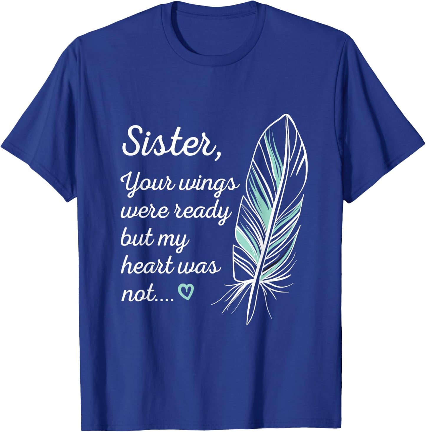 Sister Wings Were Ready By My Heart Not Memorial T-Shirt - T-Shirt | Royal