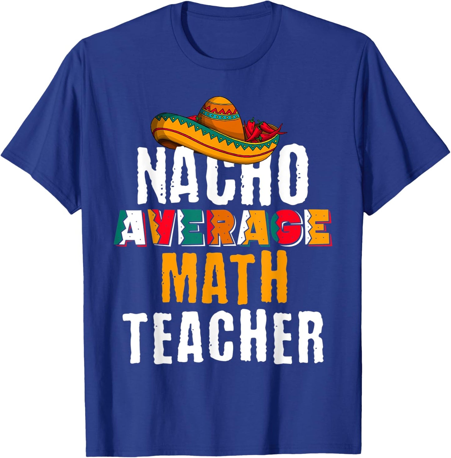 Nacho Average Math Teacher Funny Cinco De Mayo Mexican Gift T-Shirt - T-Shirt | Royal