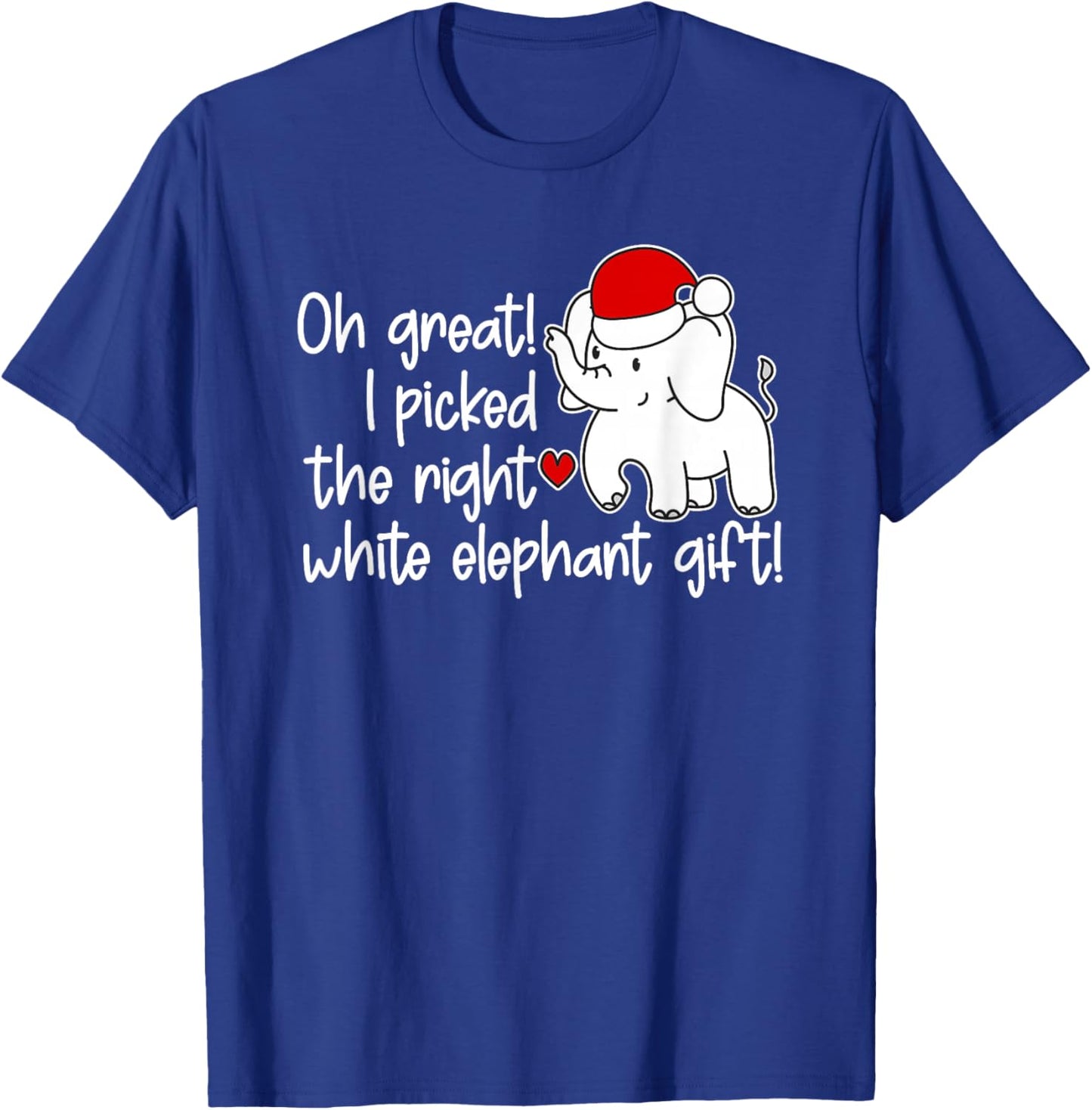 Oh Great I Picked The Right White Elephant Gift - Not Wrong T-Shirt - T-Shirt | Royal