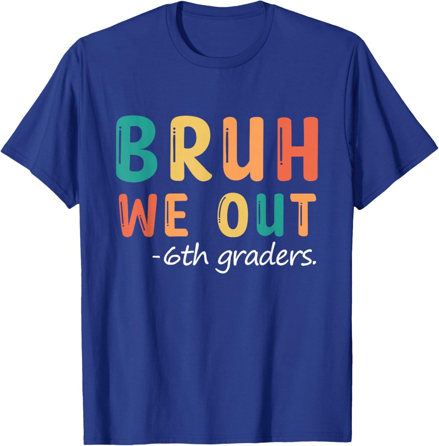 Bruh We Out 6th Graders Sixth Grade Graduation T-Shirt - T-Shirt | Royal