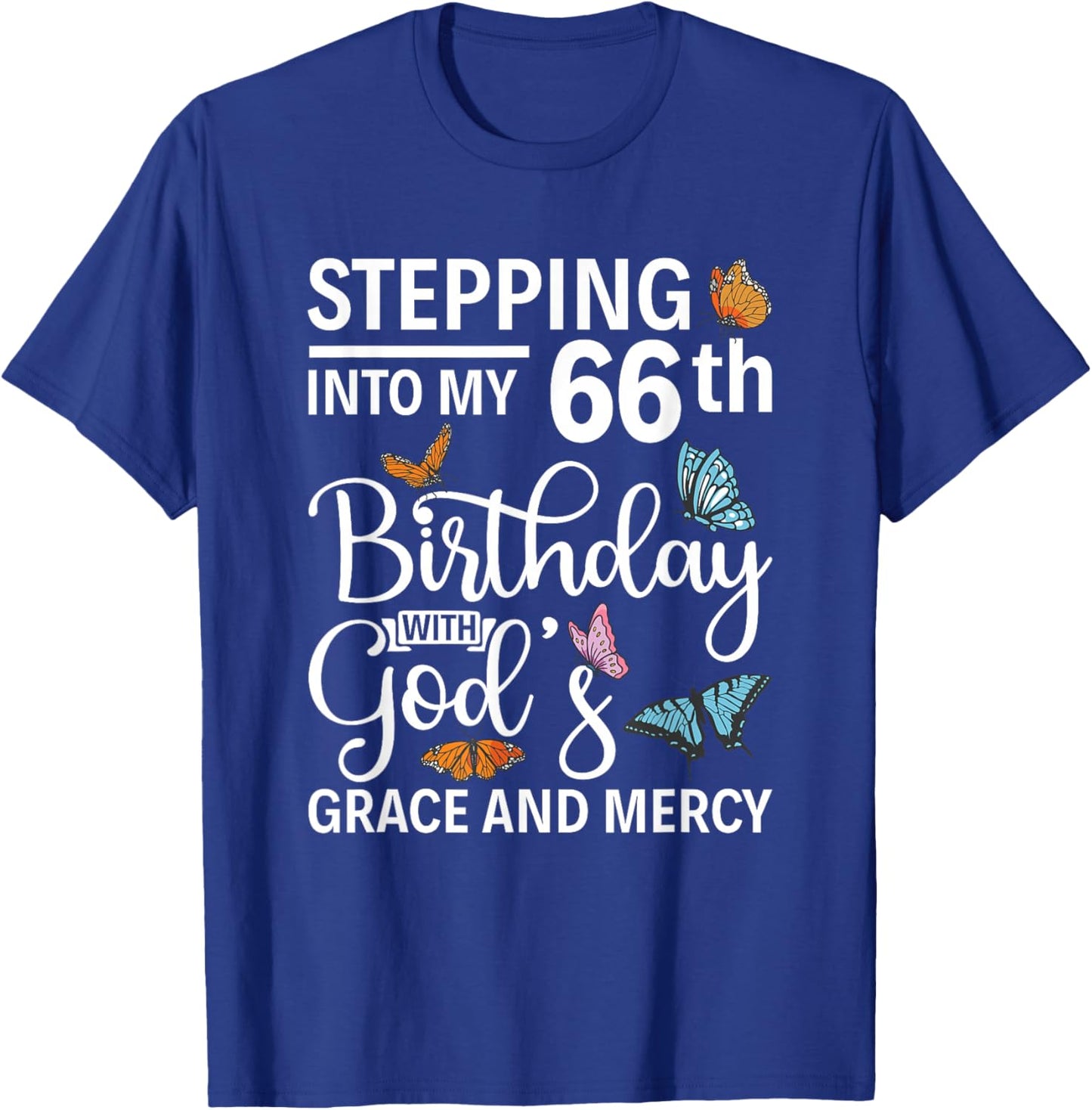 Stepping into my 66th birthday with gods grace and mercy T-Shirt - T-Shirt | Royal