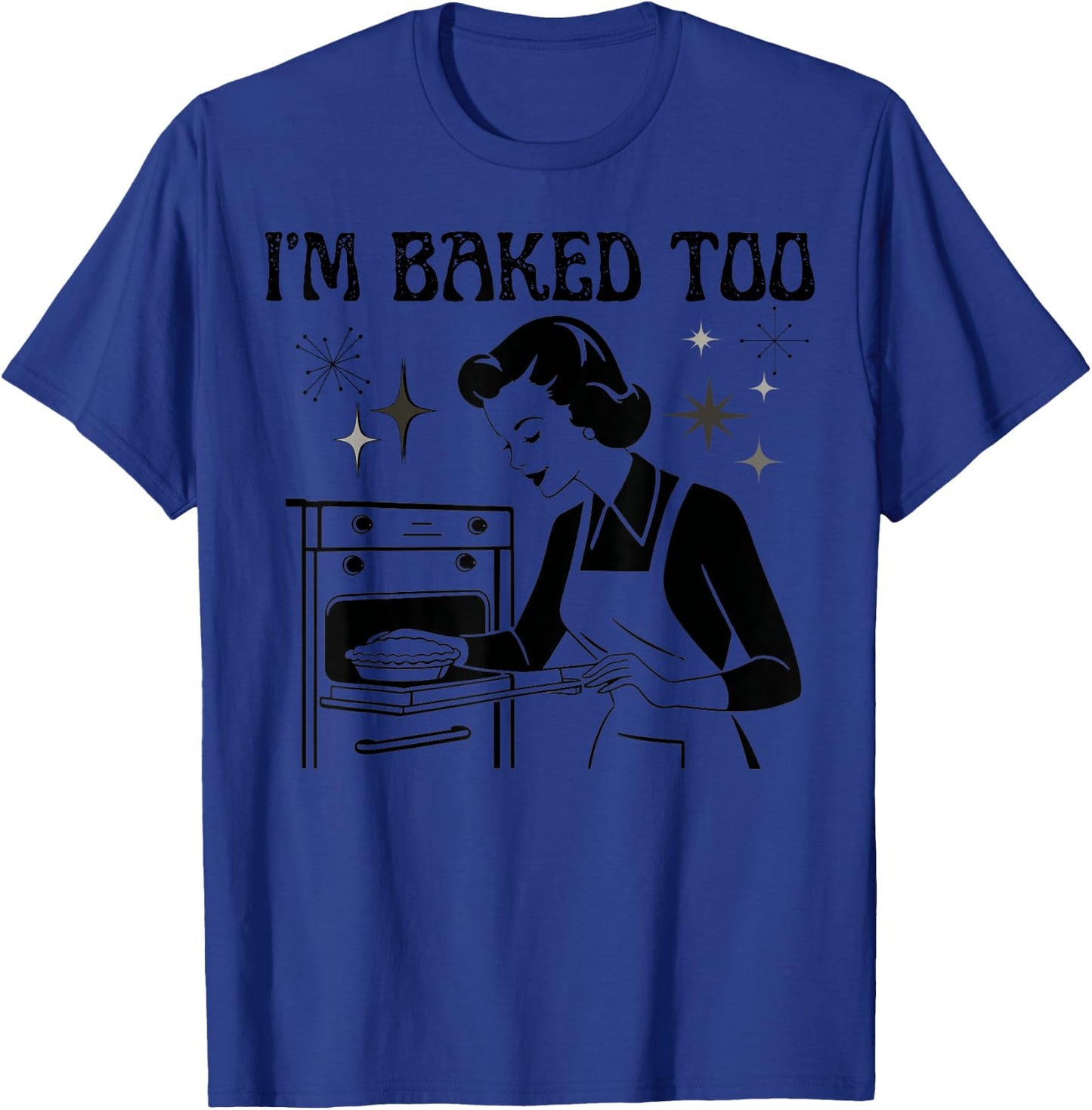 I'm Baked Too Funny Kitchen Women's Humor Retro Style T-Shirt - T-Shirt | Royal