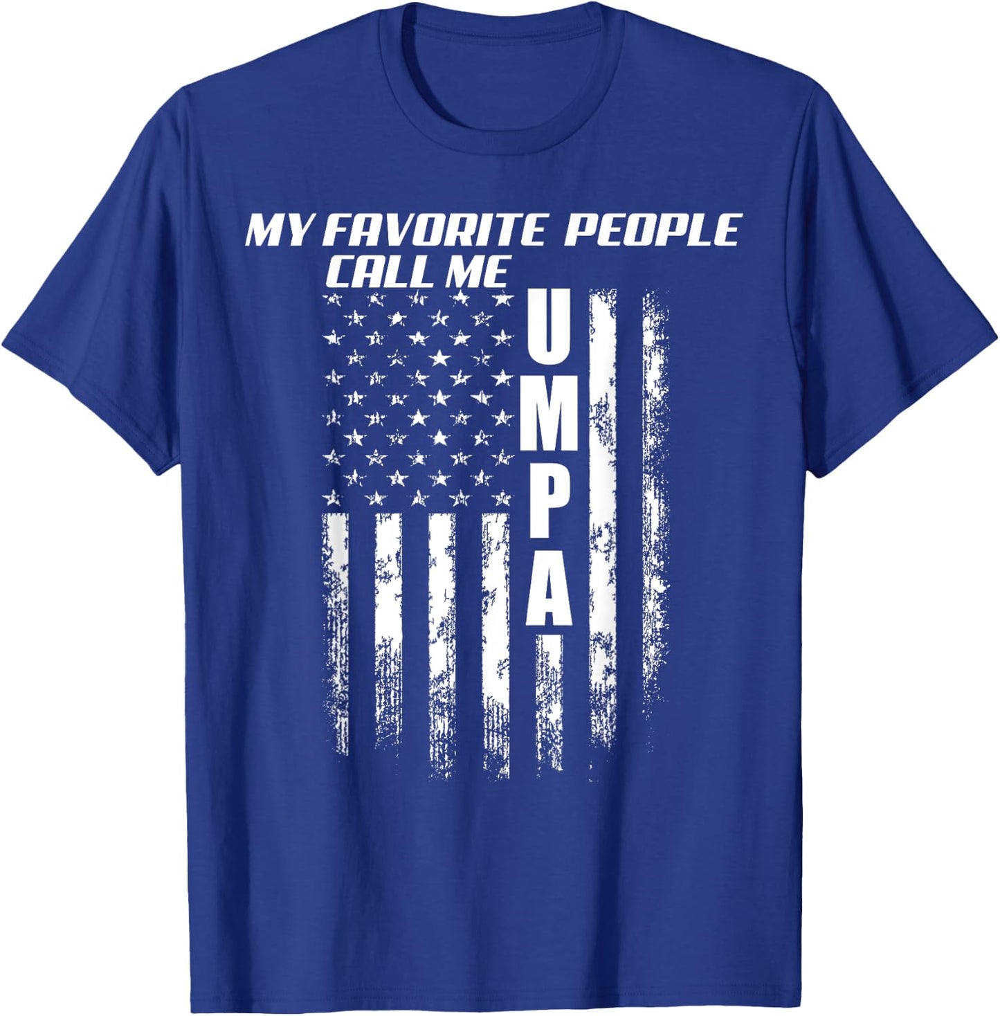 My Favorite People Call Me Umpa America Flag T-Shirt - T-Shirt | Royal