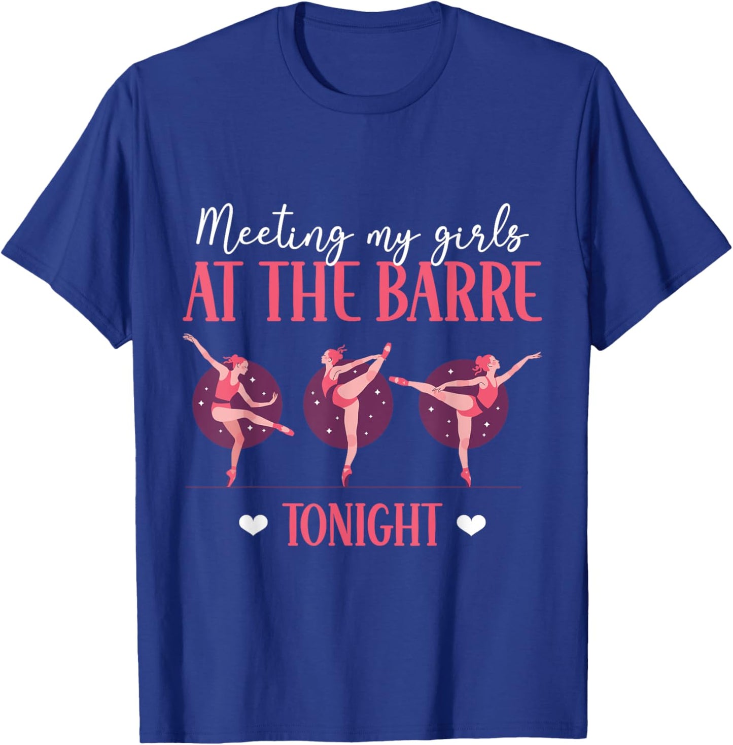 Meeting My Girls At The Barre Tonight Ballet Ballerina T-Shirt - T-Shirt | Royal