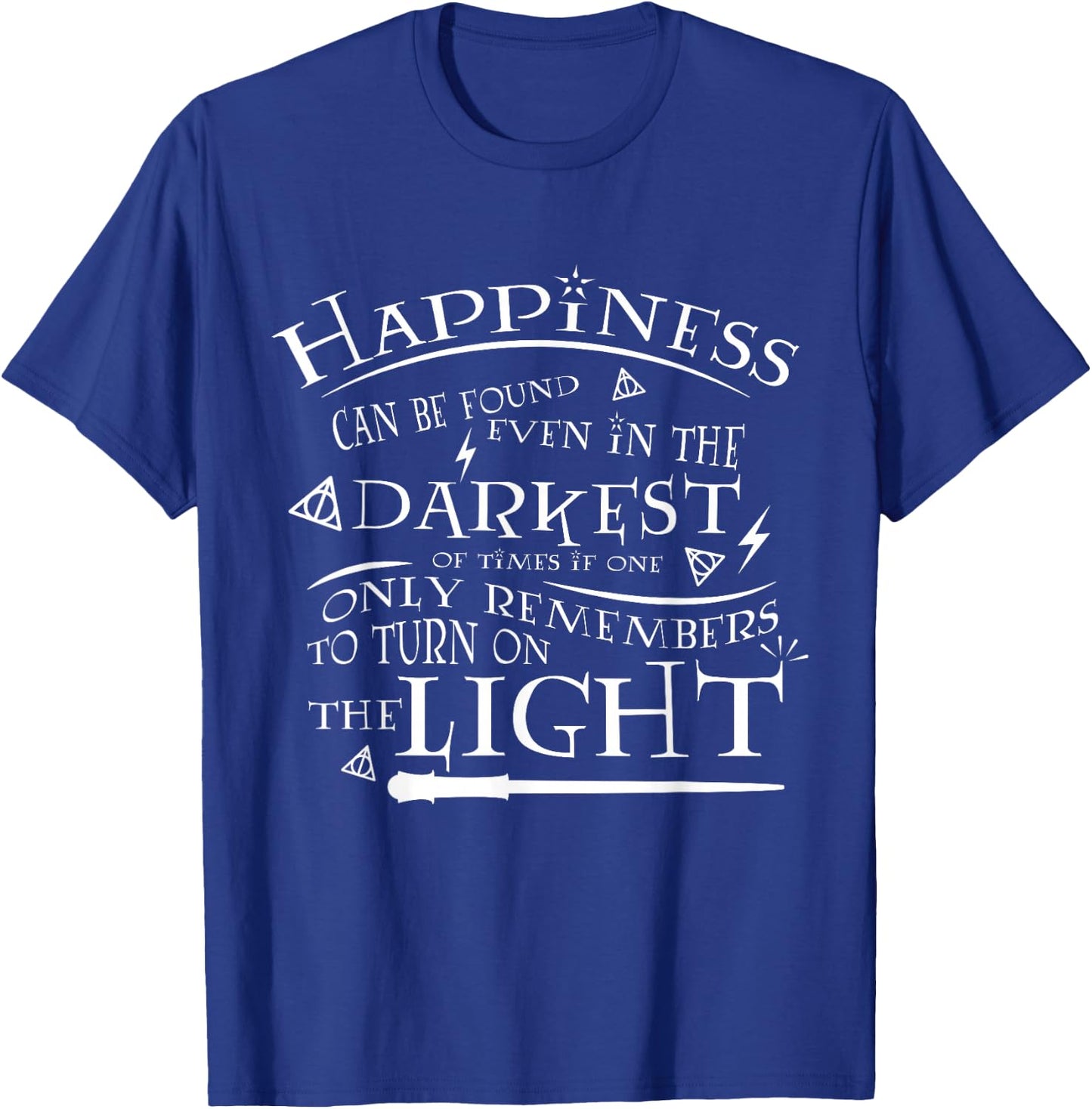 Happiness Can be Found Even in the Darkest of Times T-Shirt - T-Shirt | Royal