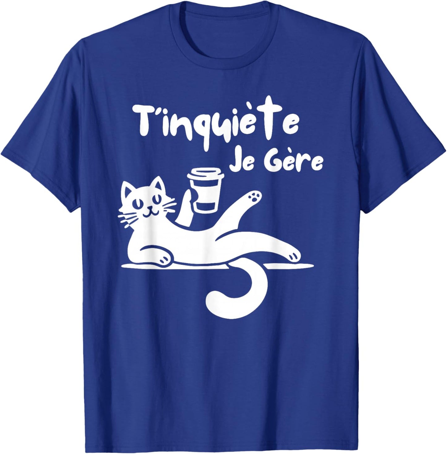 T'Inquiète Je Gere Chat Humorous Coffee Humour , Black, S T-Shirt - T-Shirt | Royal