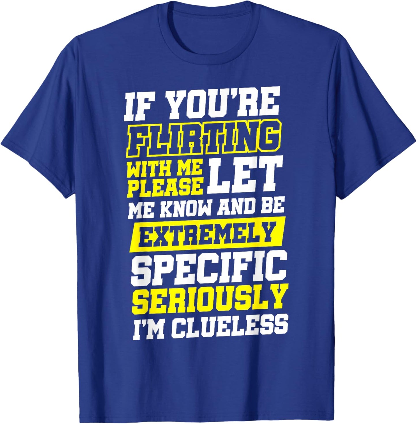 If You're Flirting With Me Please Let Me Know , Small, Black T-Shirt - T-Shirt | Royal