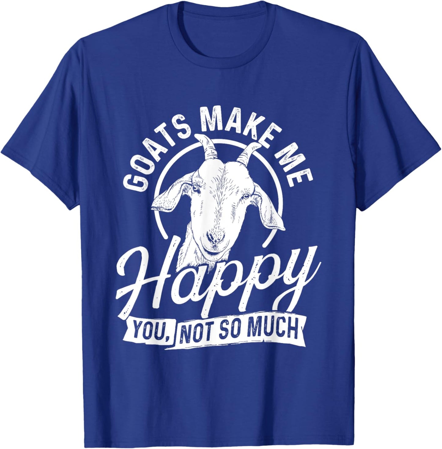 Goats Make Me Happy You Not So Much - Goat Lover Farm Animal T-Shirt - T-Shirt | Royal