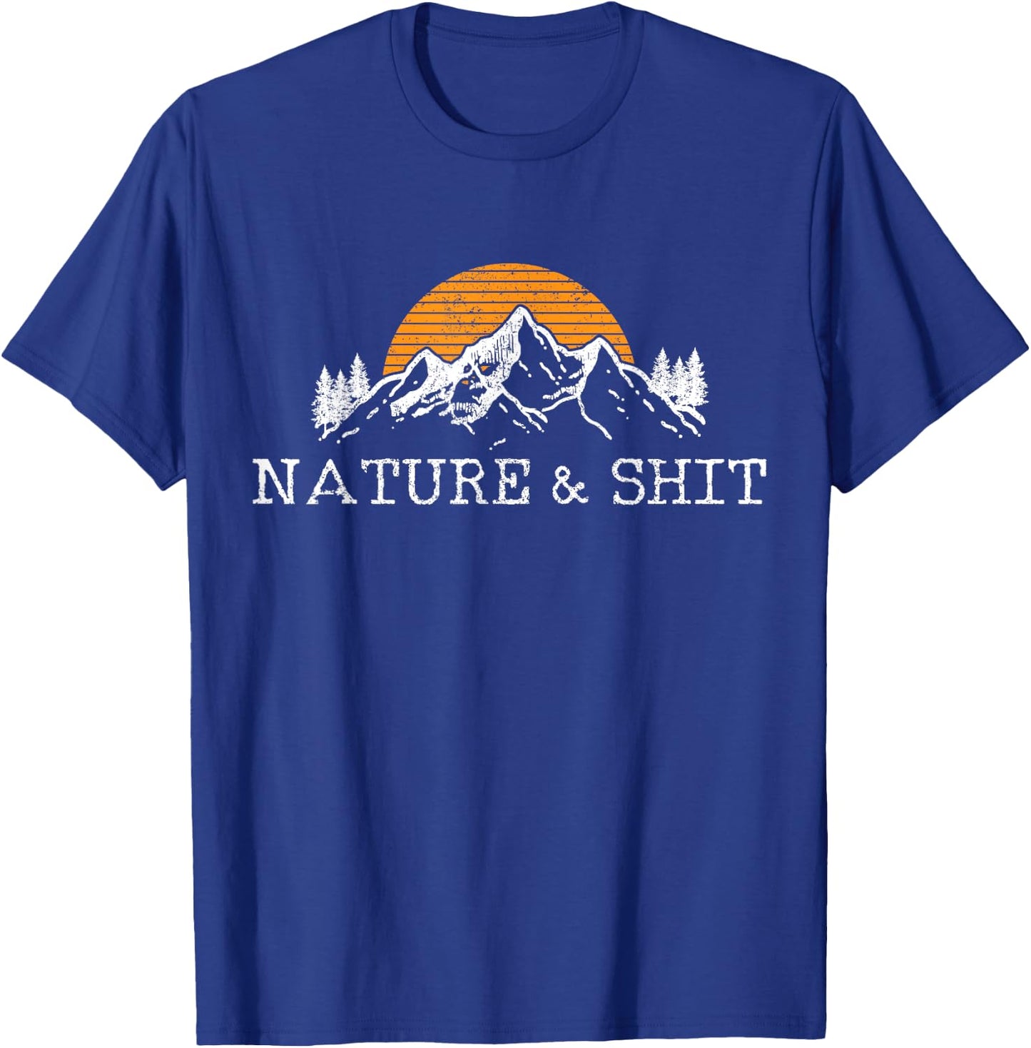 Nature & Shit - Funny Outdoor Mountains Camping Hiking Gift T-Shirt - T-Shirt | Royal
