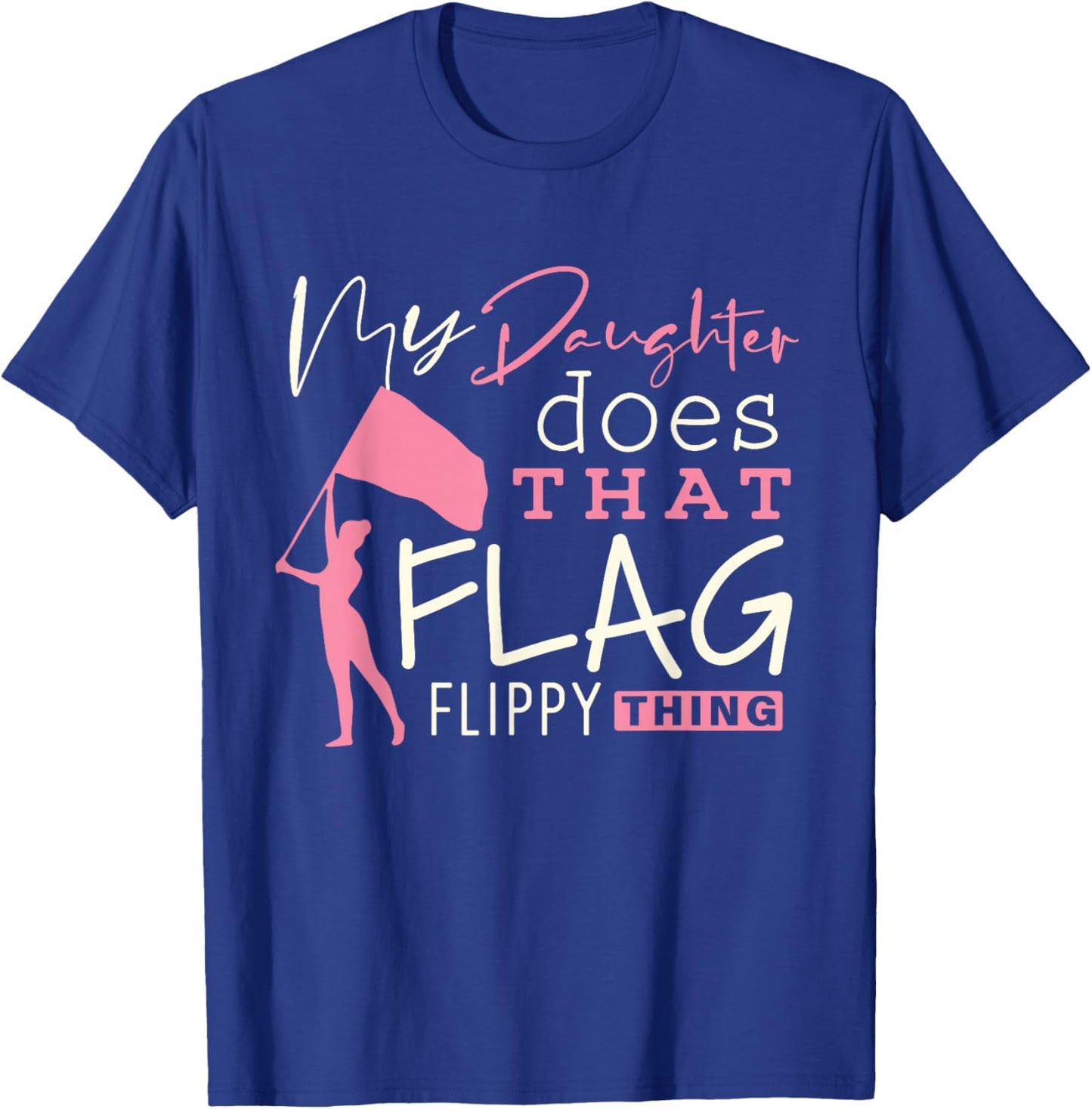 Funny Color Guard Mom Dad My Daughter Does That Flag School T-Shirt - T-Shirt | Royal