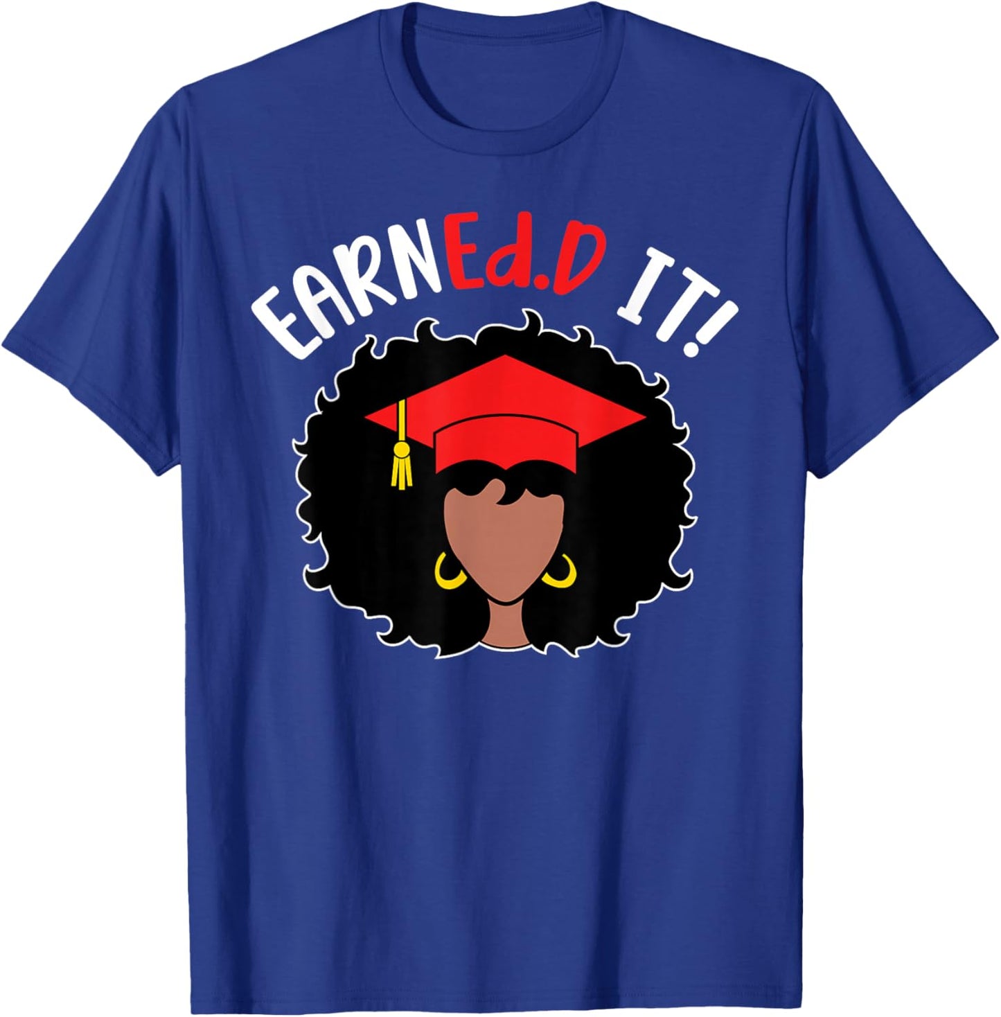 EarnEd.D It Black Doctor Of Education Graduate EdD Doctorate T-Shirt - T-Shirt | Royal