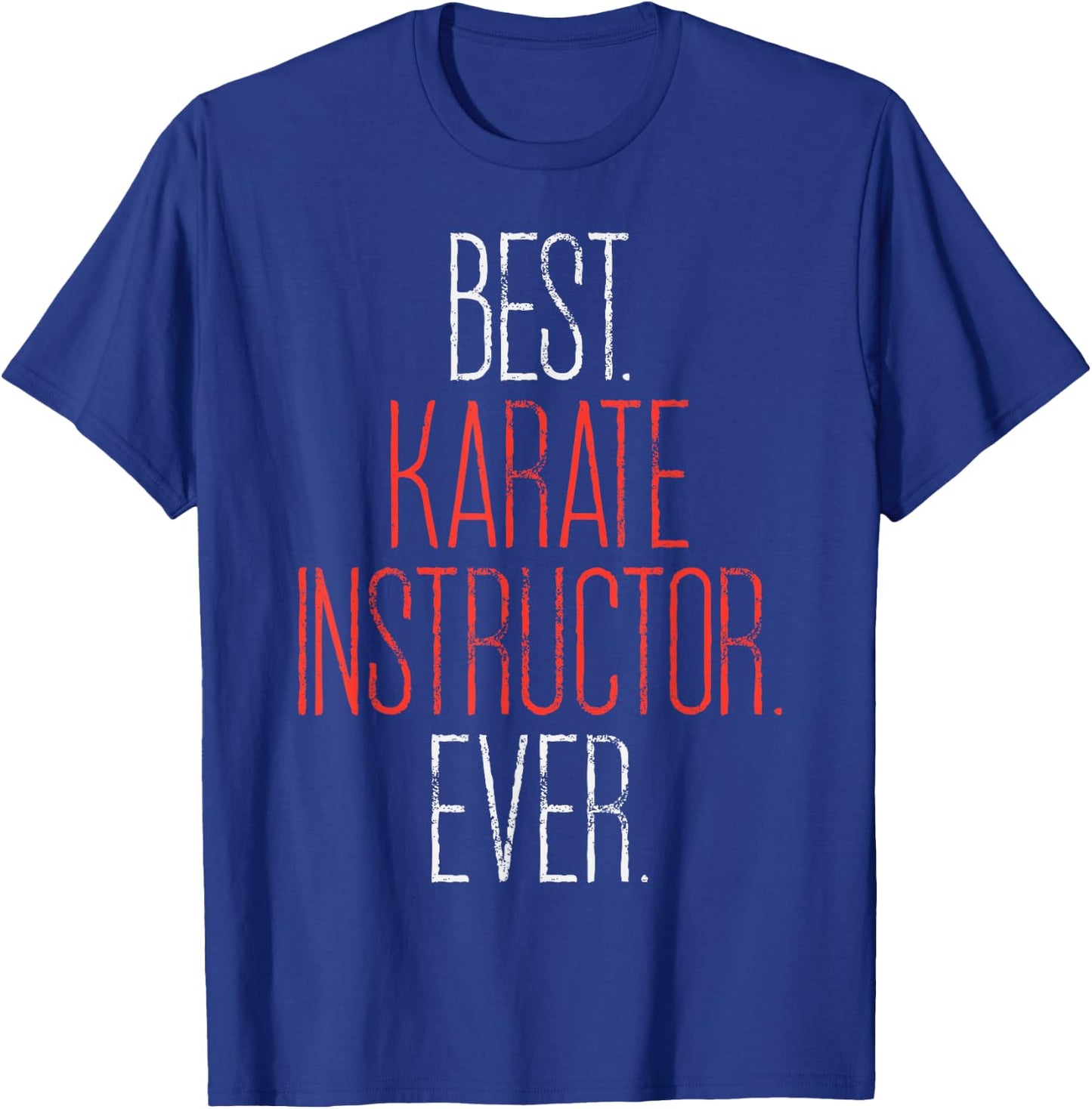 Best Karate Instructor Ever Martial Arts Teacher Sensei Gift T-Shirt - T-Shirt | Royal