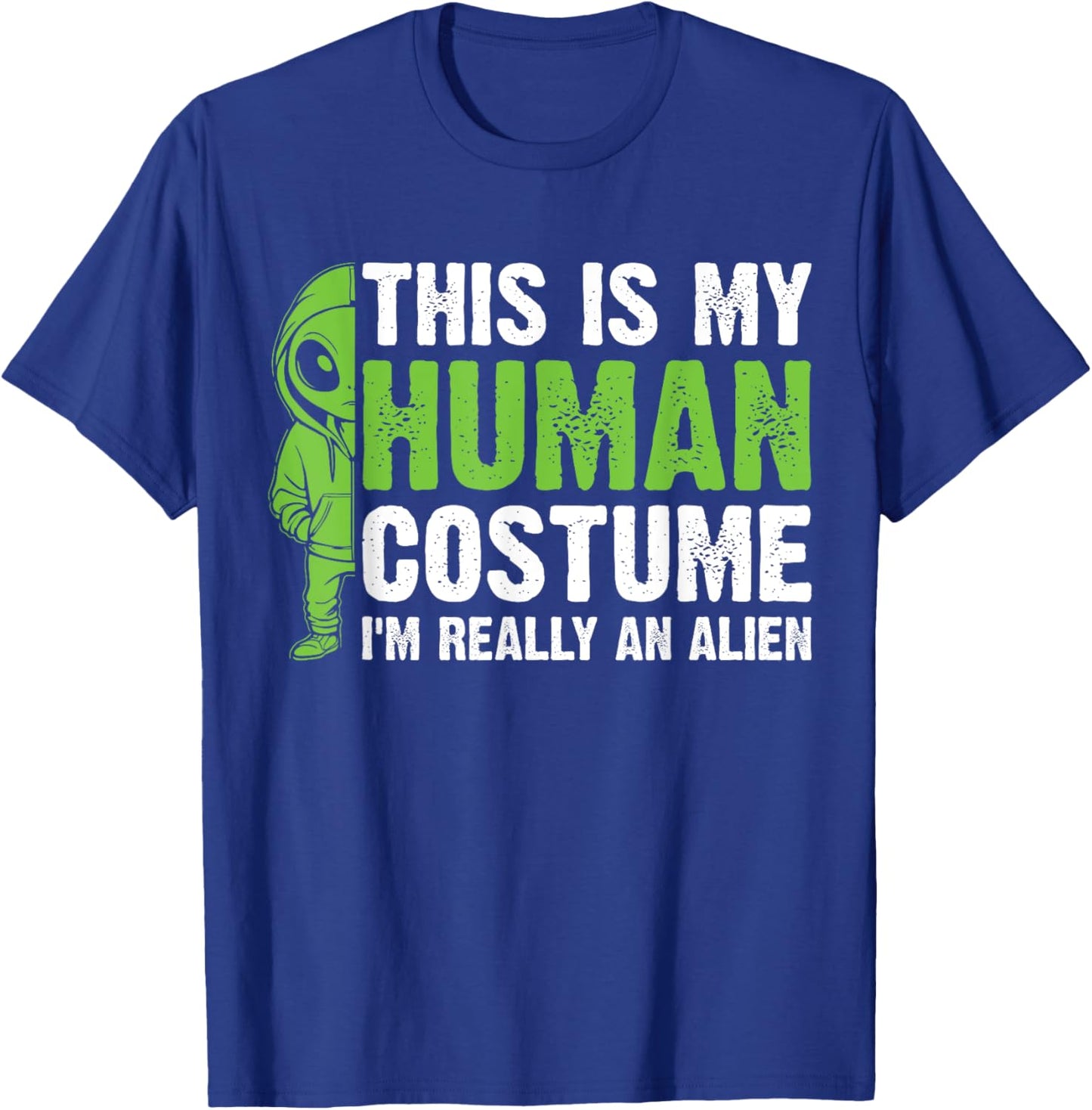 This is my Human Costume I'm Really an Alien T-Shirt - T-Shirt | Royal
