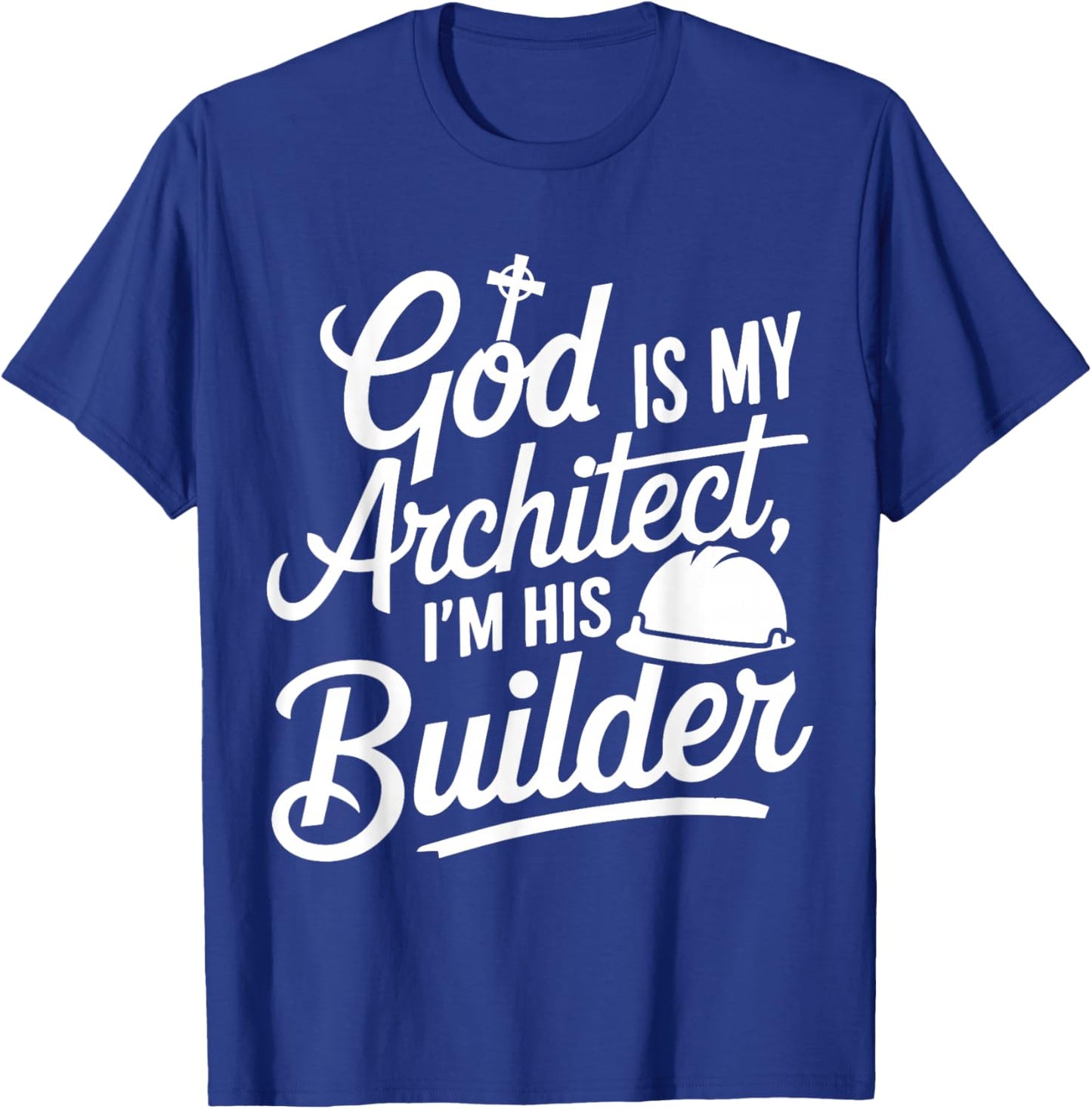 God Is My Architect I'm His Builder T-Shirt - T-Shirt | Royal
