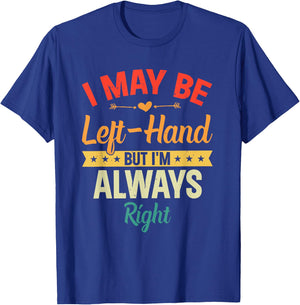 I May Be Left-Hand But I'm Always Right Left Handed Retro T-Shirt - T-Shirt | Royal