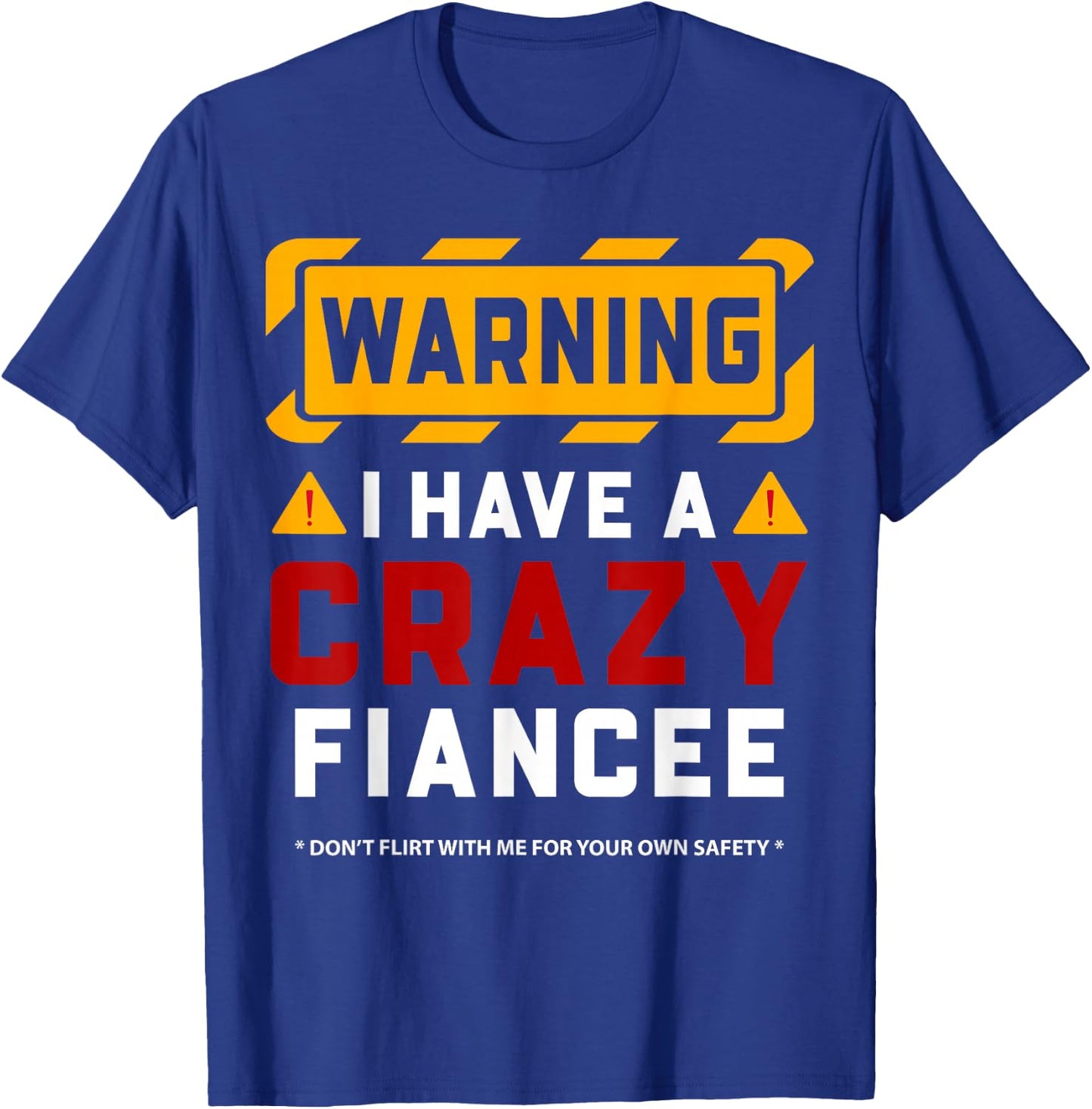 Warning I Have A Crazy Fiancee T-Shirt - T-Shirt | Royal