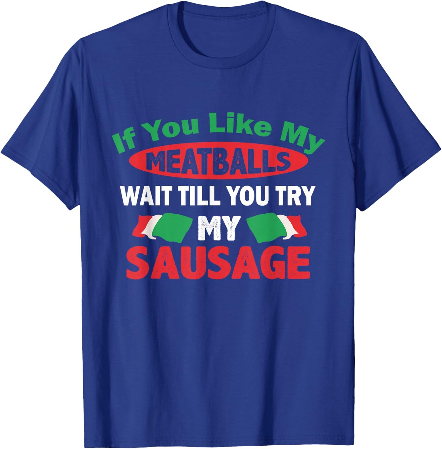 If You Like My Meatballs,You'll Love My Sausage Gift T-Shirt - T-Shirt | Royal