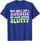 Not Only Am I Autistic Im Also Super Slutty T-Shirt - T-Shirt | Royal
