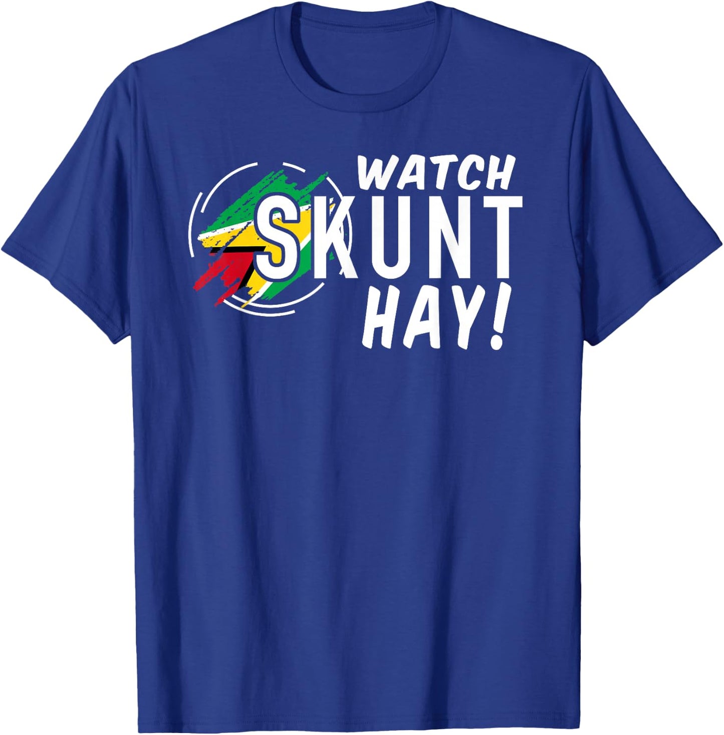 WATCH SKUNT HAY! Guyana Flag Funny Patriotic T-Shirt - T-Shirt | Royal