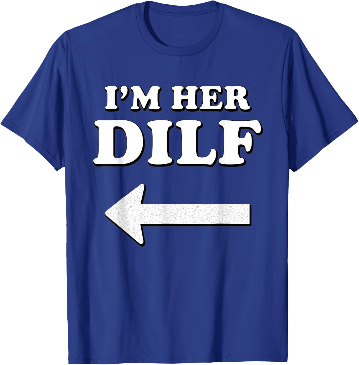 I'm her DILF w/ Arrow Married Groom Boyfriend Husband Humor T-Shirt - T-Shirt | Royal