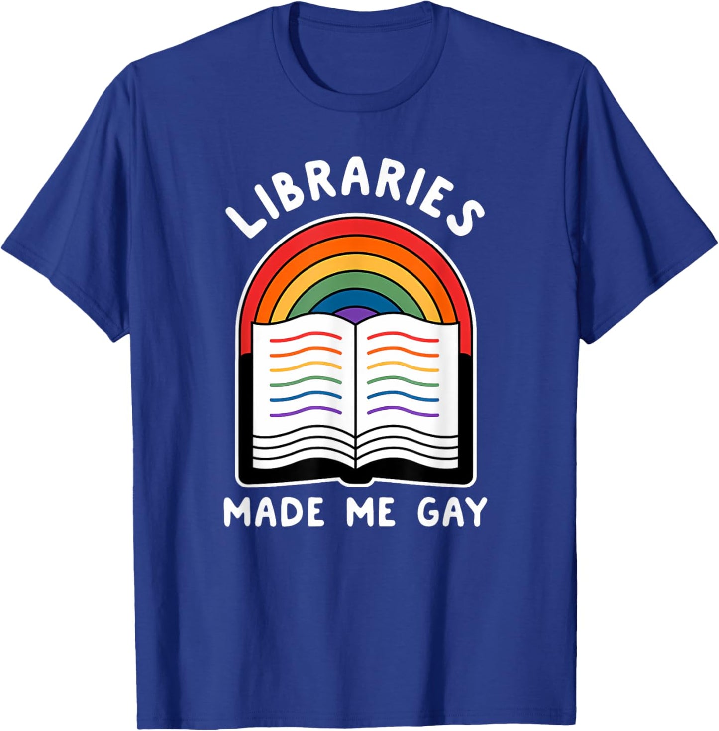 Libraries made me gay Funny design T-Shirt - T-Shirt | Royal