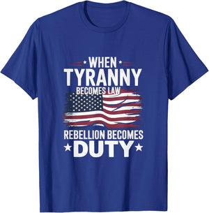 When Tyranny Becomes Law Rebellion Becomes Duty USA patriot T-Shirt - T-Shirt | Royal