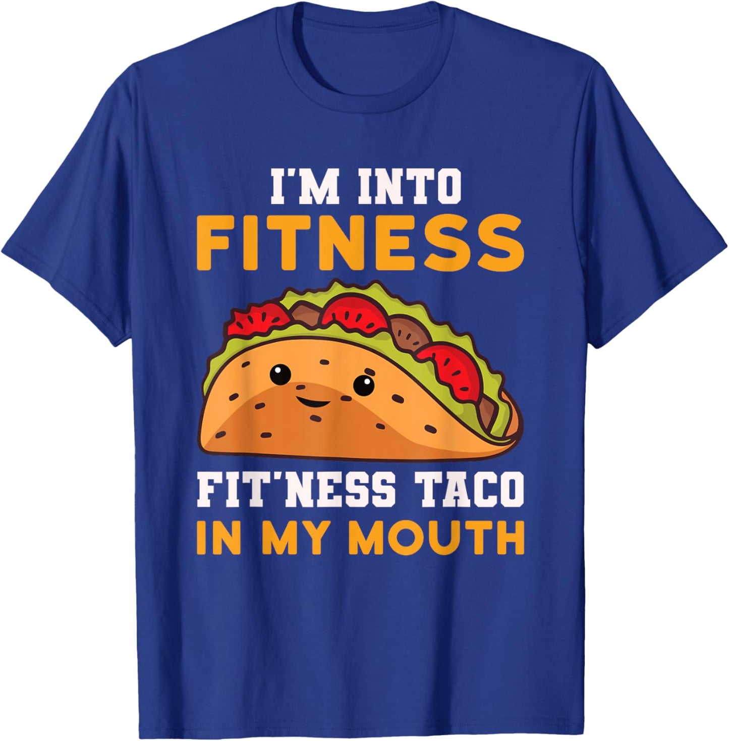I'm Into Fitness Taco In My Mouth Funny Humor Joke T-Shirt - T-Shirt | Royal