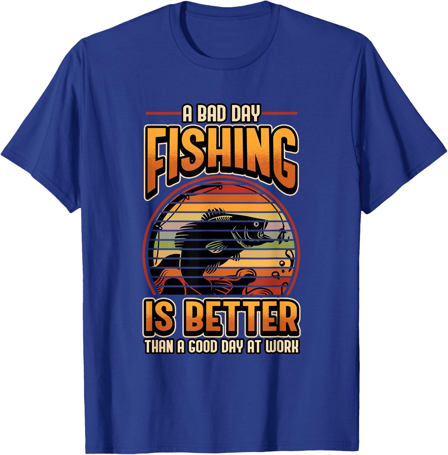 A Bad Day Fishing Is Better Than A Good Day At Work Fisher T-Shirt - T-Shirt | Royal