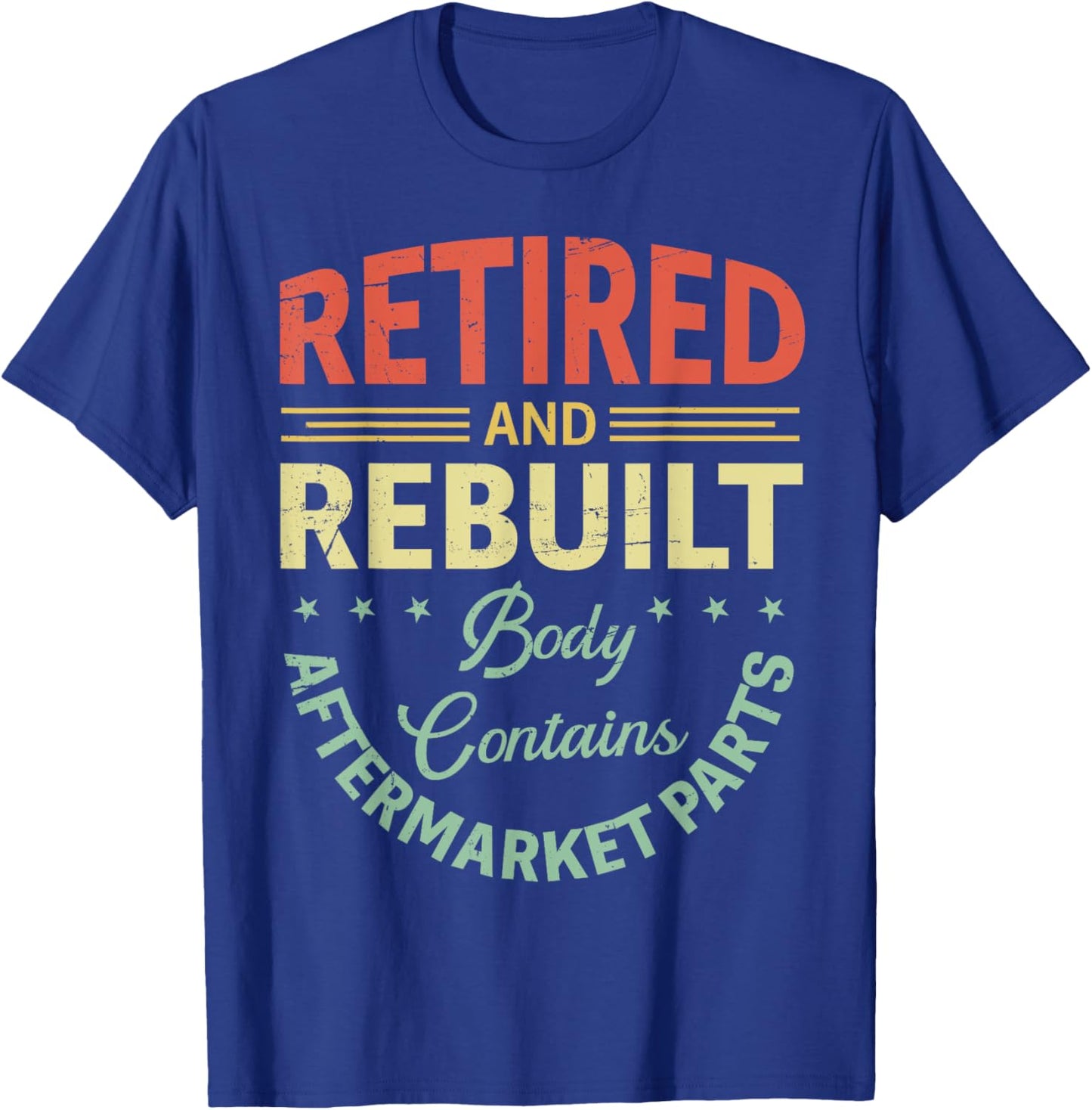 Vintage Retired And Rebuilt Body Contains Aftermarket Part T-Shirt - T-Shirt | Royal
