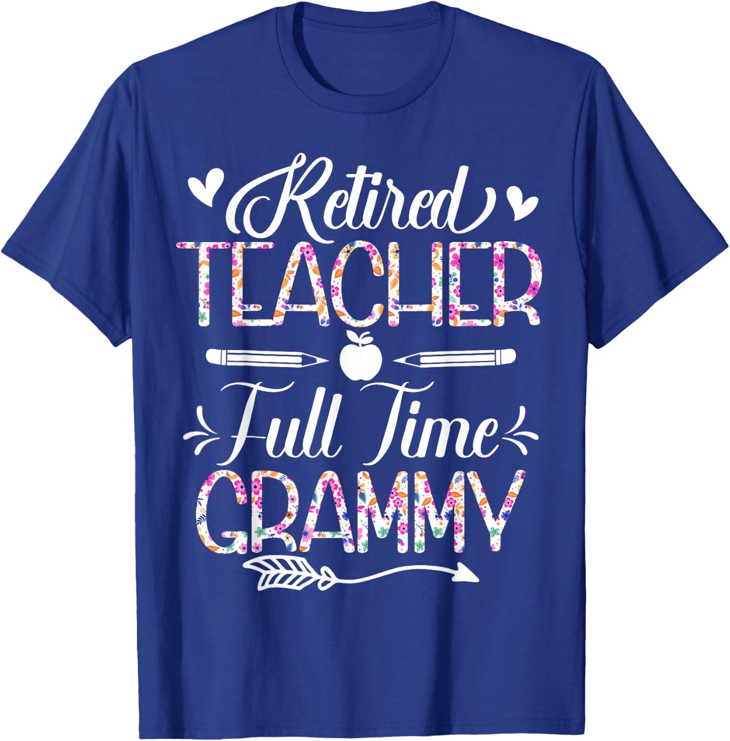 Retired Teacher Full Time Grammy Flower Funny Retirement Mom T-Shirt - T-Shirt | Royal