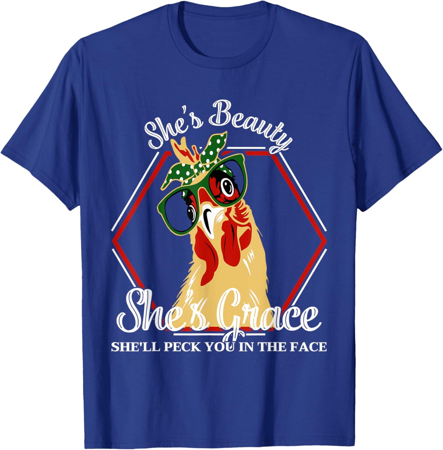 She's Beauty She's Grace She'll Peck You In The Face Chicken T-Shirt - T-Shirt | Royal