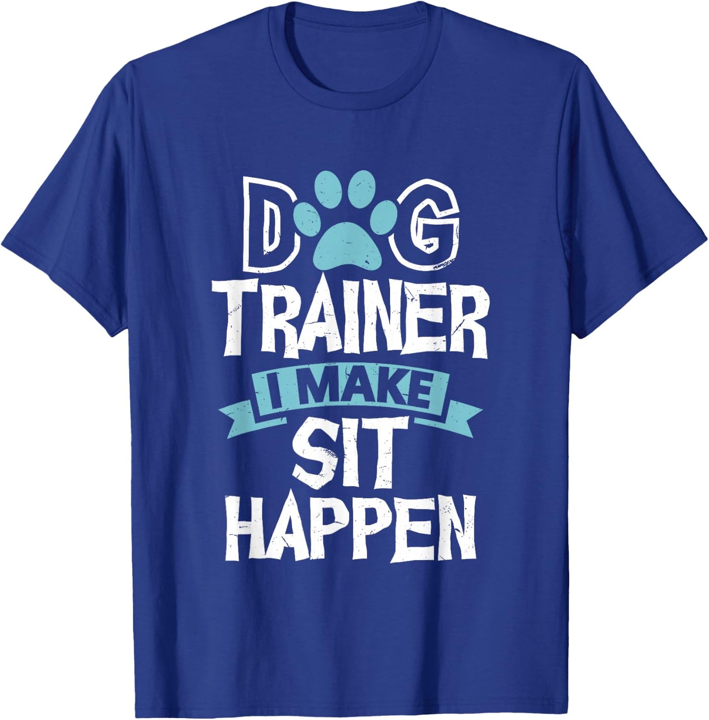 Dog Trainer I Make Sit Happen Funny Pet Training Men Women T-Shirt - T-Shirt | Royal