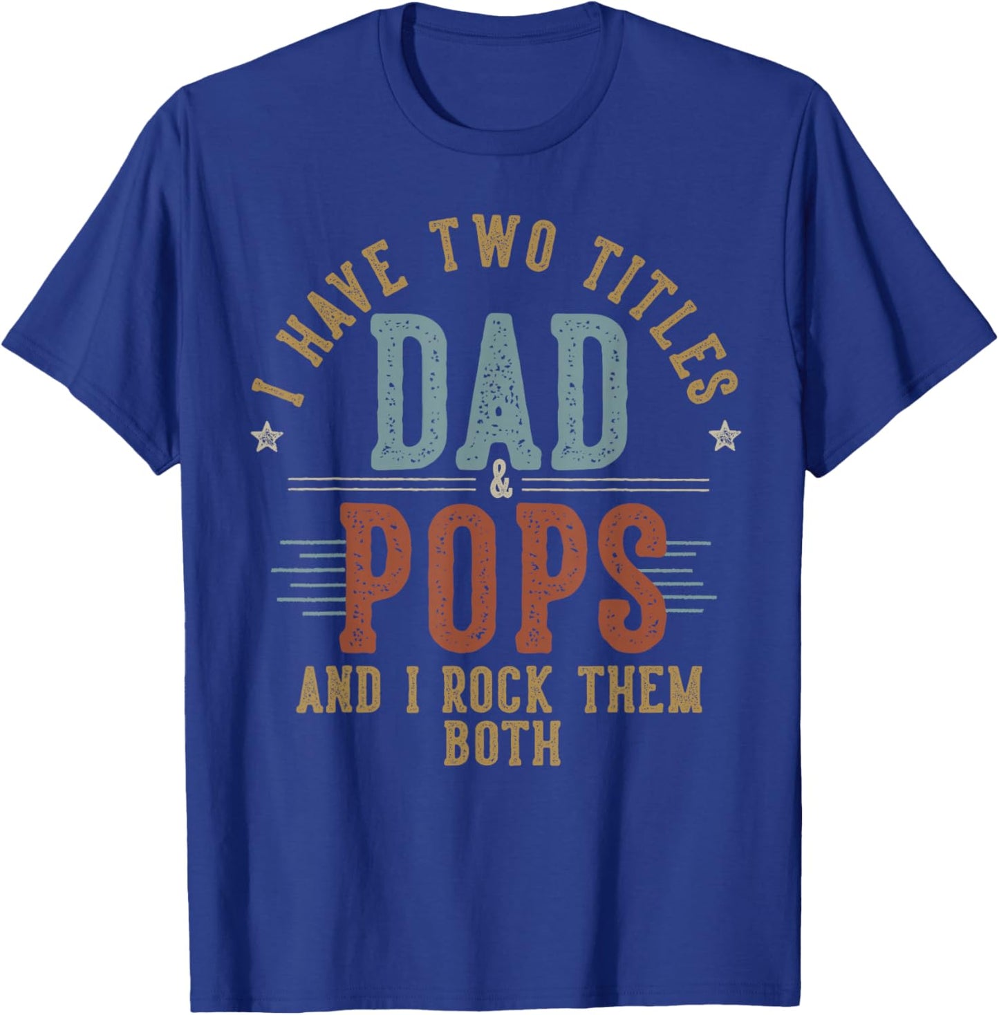 I Have Two Titles Dad And Pops I Rock Them Both - Pops T-Shirt - T-Shirt | Royal