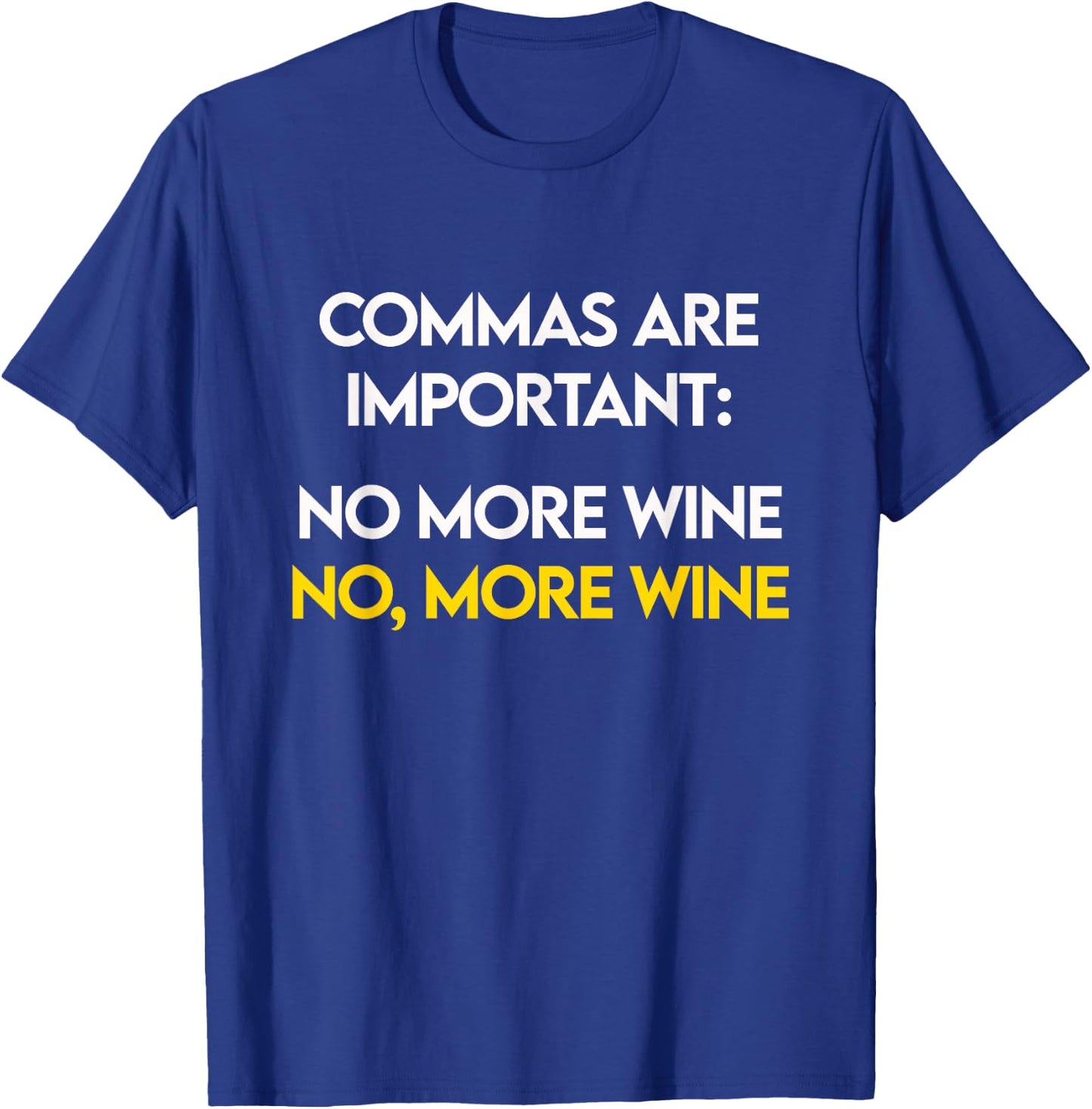 Commas Are Important - No, More Wine - Funny Wine Lover T-Shirt - T-Shirt | Royal
