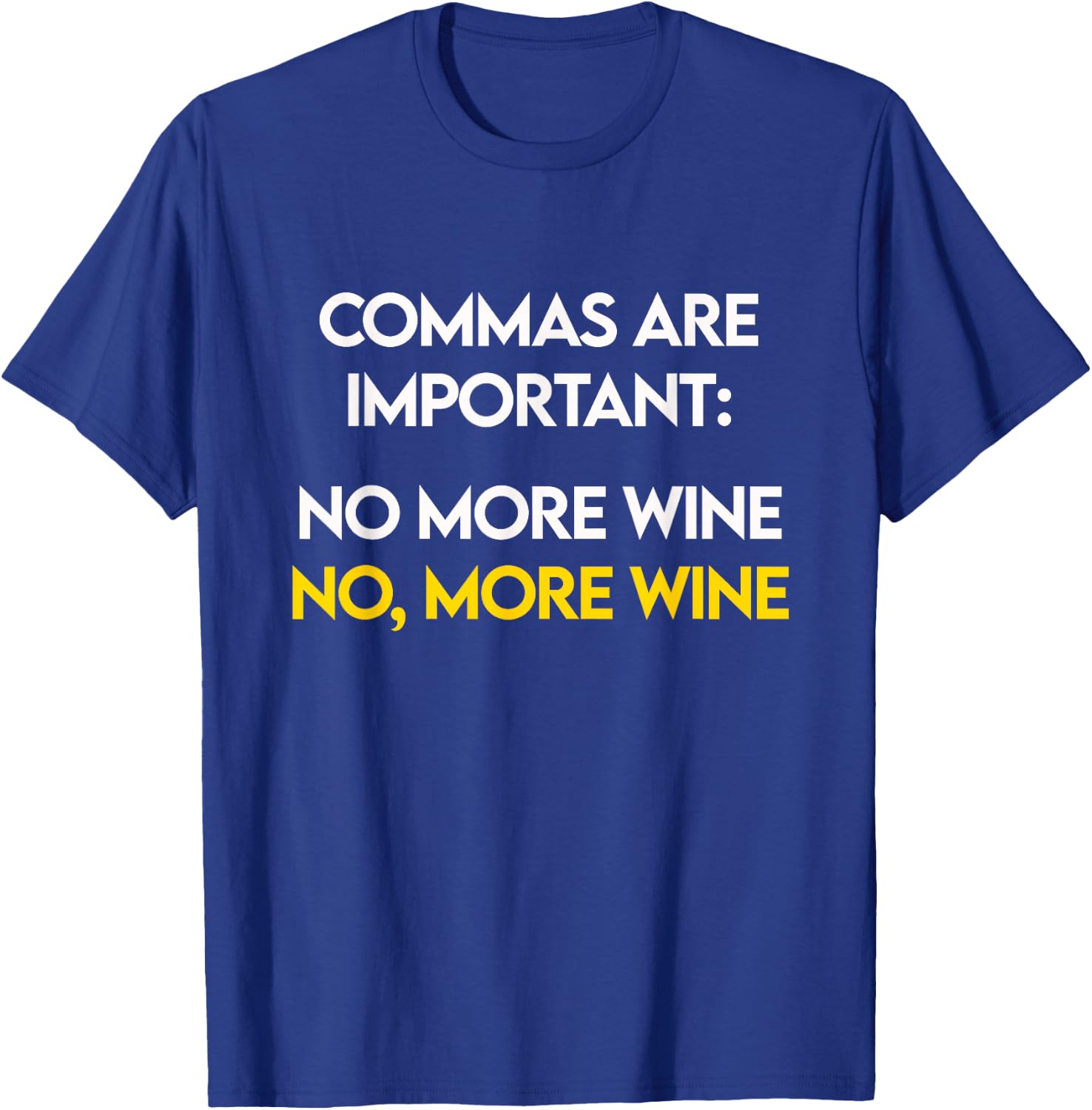 Commas Are Important - No, More Wine - Funny Wine Lover T-Shirt - T-Shirt | Royal
