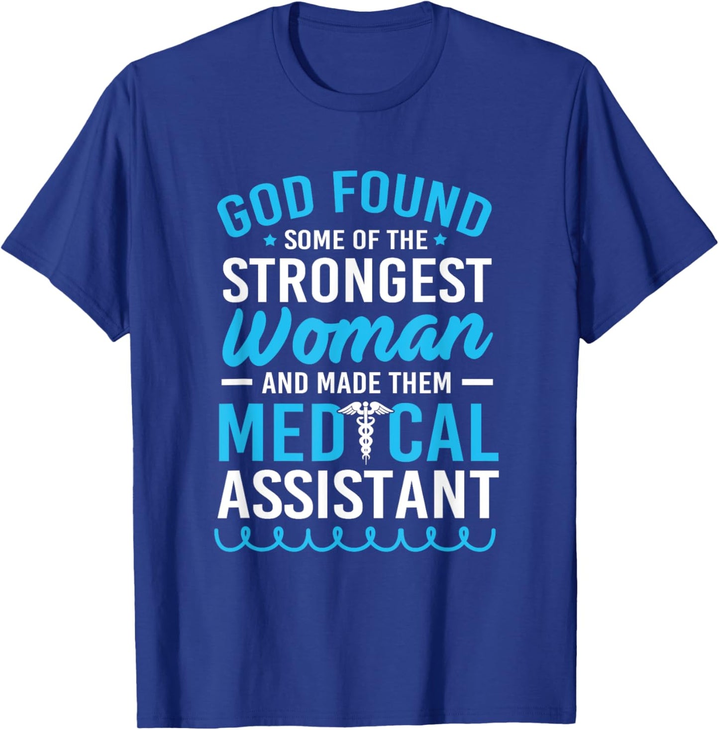 God Found The Strongest Woman Clinical Medical Assistant T-Shirt - T-Shirt | Royal