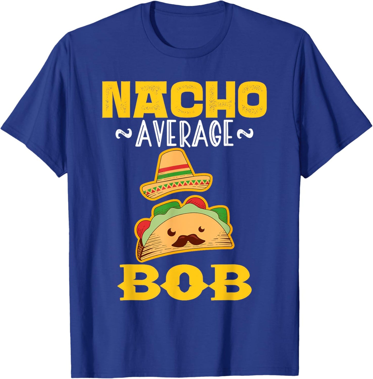 Nacho Average BOB Custom Name Cinco De Mayo Sombrero T-Shirt - T-Shirt | Royal