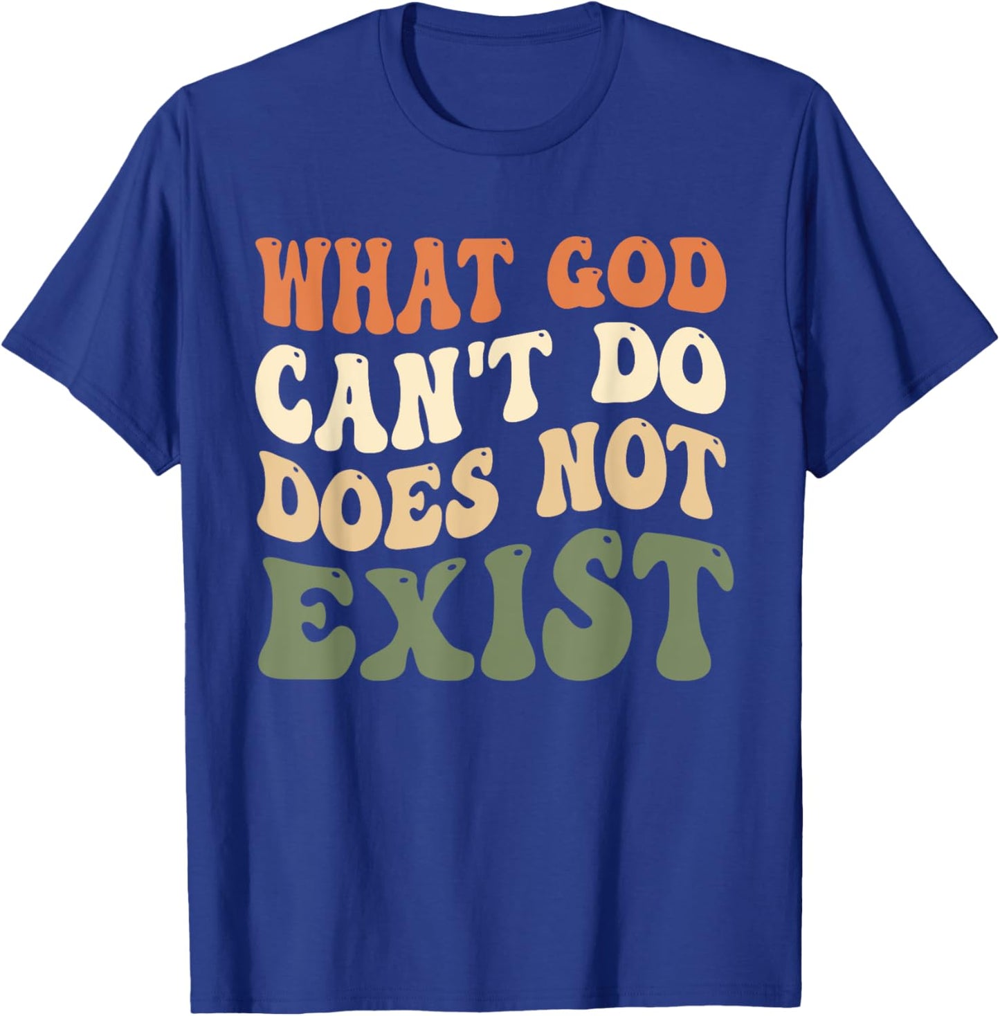 What God Can't Do Does Not Exist Christian Quote Groovy T-Shirt - T-Shirt | Royal