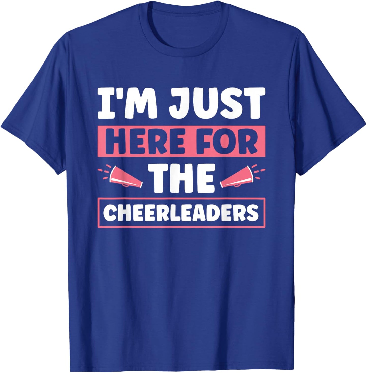 I'm Just Here For The Cheerleaders T-Shirt - T-Shirt | Royal