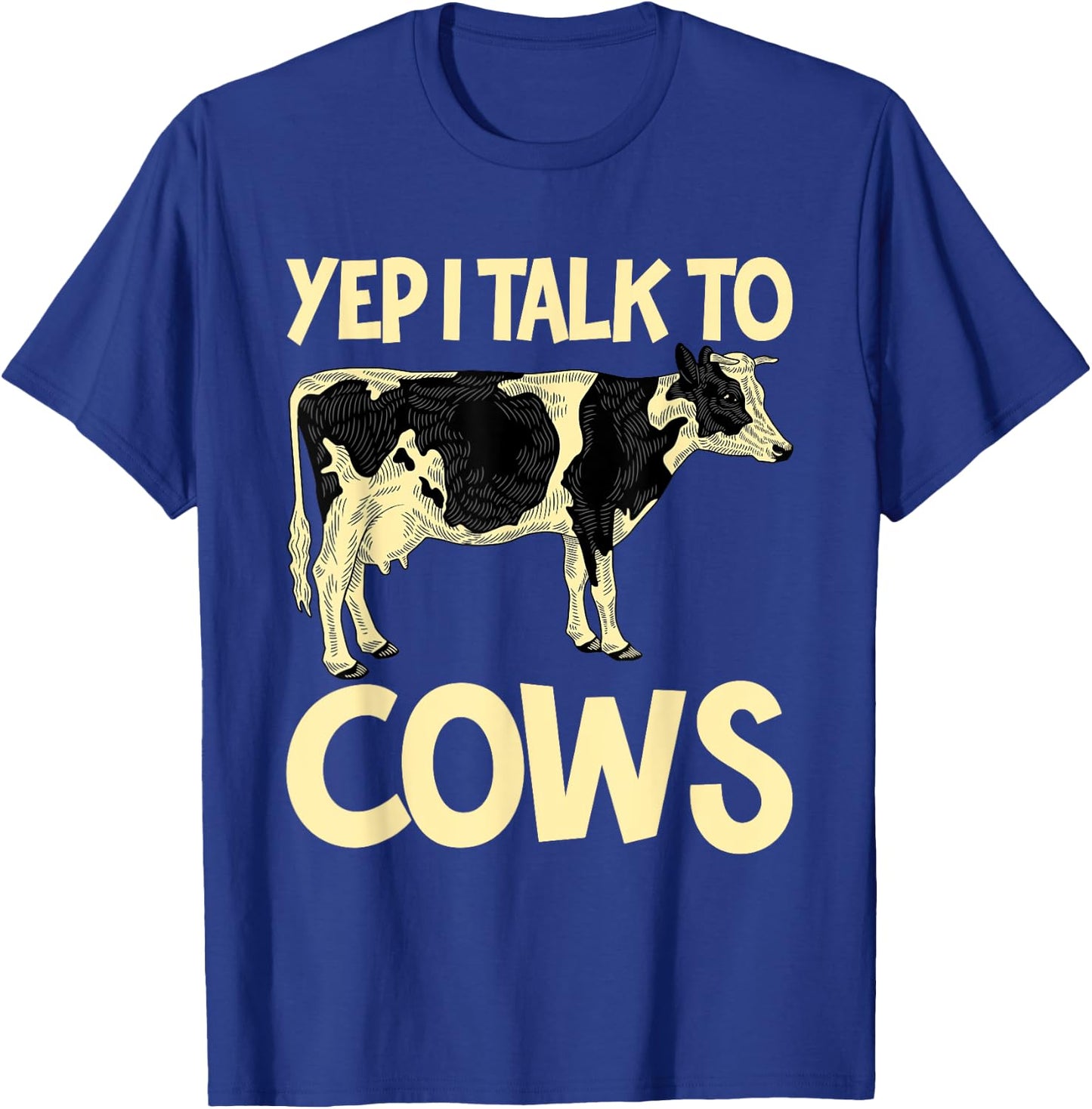 Yep I Talk To Cows Funny Vintage Dairy Farmer Cow Lovers Gag T-Shirt - T-Shirt | Royal